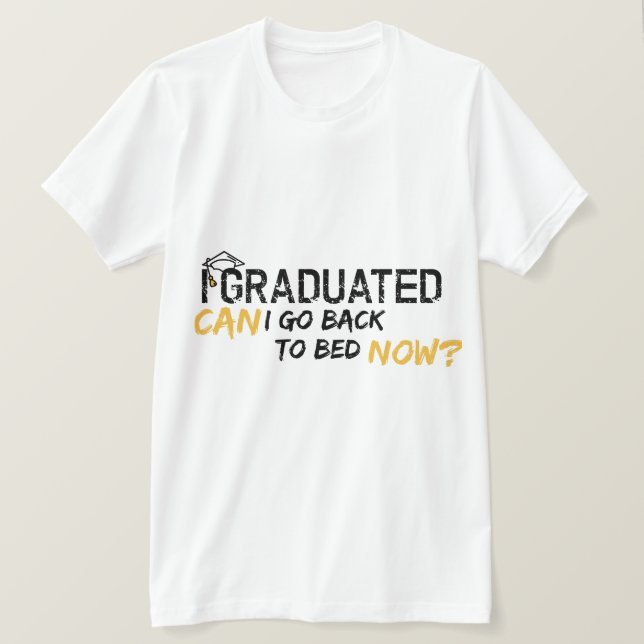 I Graduated Can I Go Back To Bed Now Shirts Funny  (Design Front)