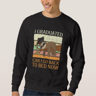 I Graduated Can I Go Back To Bed Now Sleeping Slot Sweatshirt