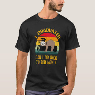 I Graduated Can I Go Back To Bed Now  Sloth Gradua T-Shirt