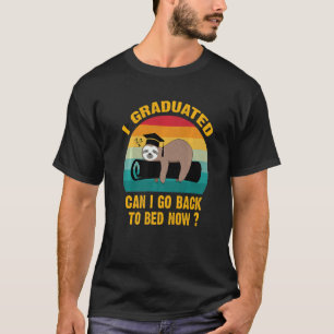 I Graduated Can I Go Back To Bed Now Sloth Gradua T-Shirt