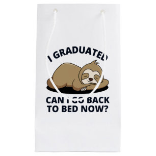 I Graduated Can I Go Back to Bed Now Small Gift Bag