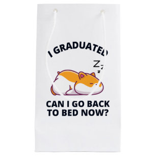 I Graduated Can I Go Back to Bed Now  Small Gift Bag