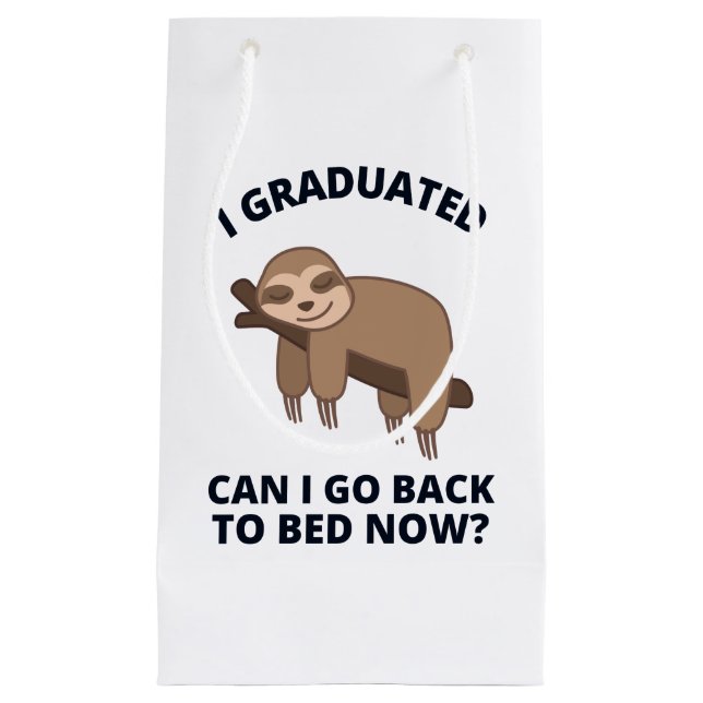 I Graduated Can I Go Back to Bed Now  Small Gift Bag (Front)