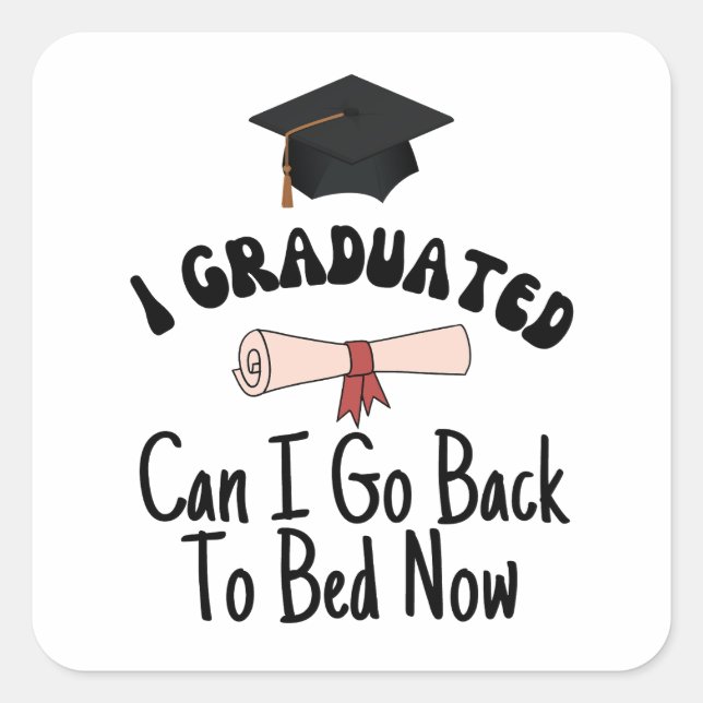 I graduated can I go back to bed now Square Sticker (Front)