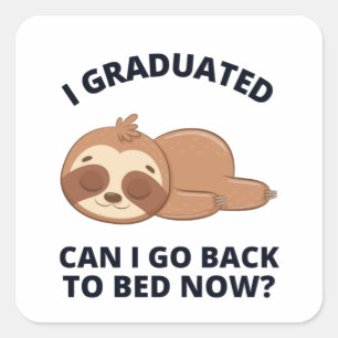 I Graduated Can I Go Back to Bed Now Square Sticker