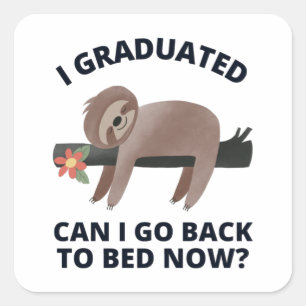 I Graduated Can I Go Back to Bed Now Square Sticker