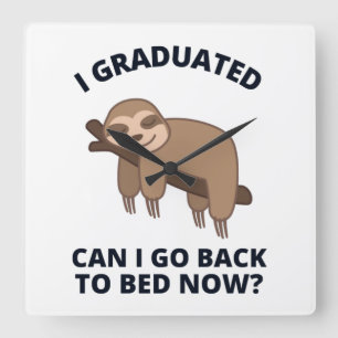 I Graduated Can I Go Back to Bed Now  Square Wall Clock