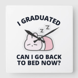 I Graduated Can I Go Back to Bed Now  Square Wall Clock