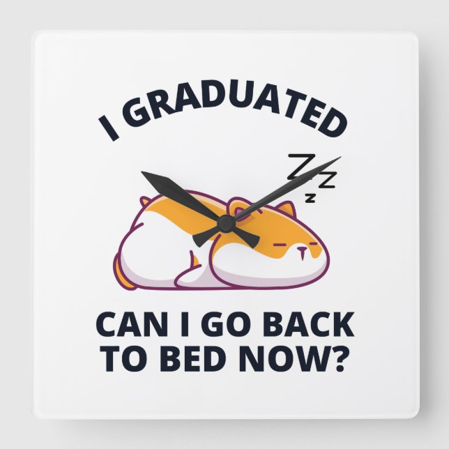 I Graduated Can I Go Back to Bed Now  Square Wall Clock (Front)