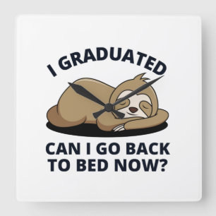 I Graduated Can I Go Back to Bed Now Square Wall Clock