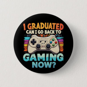 I Graduated Can I Go Back To Gaming Now Gamer 6 Cm Round Badge