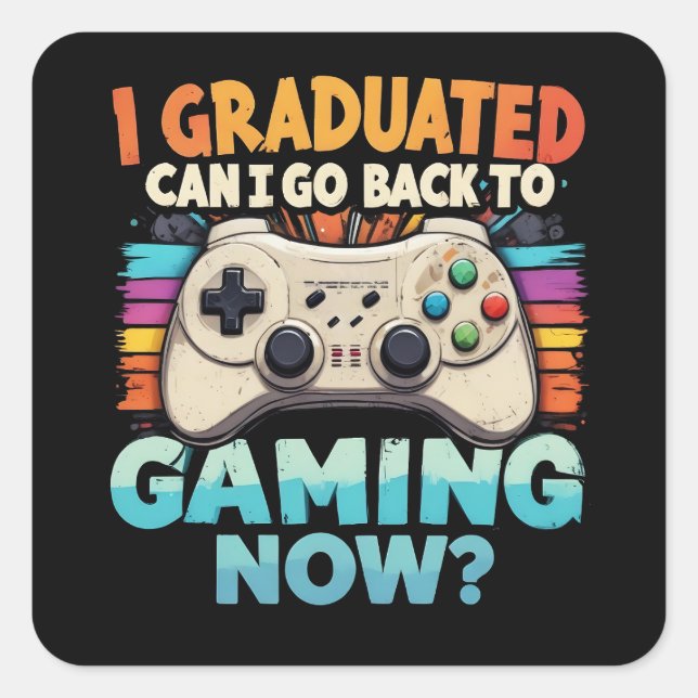 I Graduated Can I Go Back To Gaming Now Gamer Square Sticker (Front)