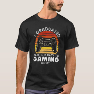I Graduated Can I Go Back To Gaming Now Retro Gam T-Shirt