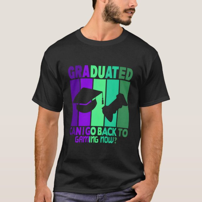 I Graduated Can I Go Back To Gaming Now T-Shirt (Front)