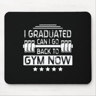 I Graduated Can I Go Back To Gym Now  Mouse Pad