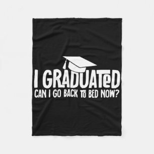 I Graduated Can I Go Byck To Bed Now School Gradua Fleece Blanket