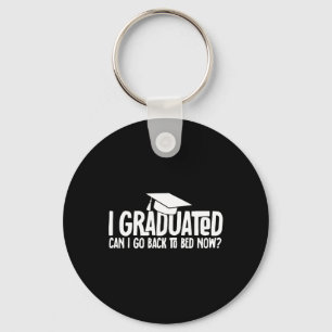 I Graduated Can I Go Byck To Bed Now School Gradua Key Ring