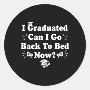 I Graduated Can I Go Ck To Bed Now 2025 Senior Gra Classic Round Sticker