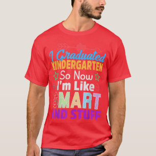 I Graduated Kindergarten So Now I'm Like Smart And T-Shirt