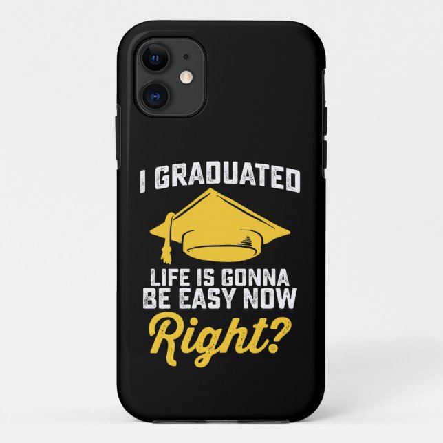 I Graduated Life Is Gonna Be Easy Now Right Funny Case-Mate iPhone Case (Back)