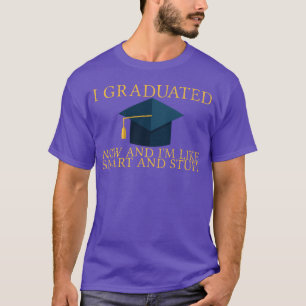 I Graduated Now And Im Like Smart And Stuff family T-Shirt