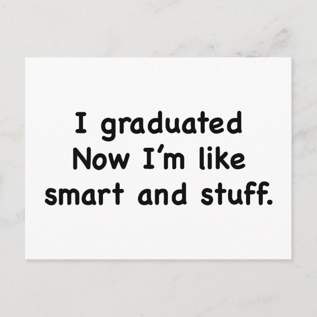 I Graduated. Now I’m Like Smart And Stuff! Announcement Postcard (Front)