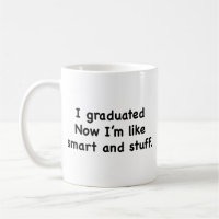 I Graduated. Now I’m Like Smart And Stuff! Coffee 