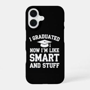 I Graduated Now Im Like Smart And Stuff Graduation iPhone 16 Case