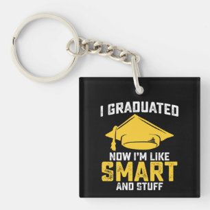 I Graduated Now Im Like Smart And Stuff Graduation Key Ring