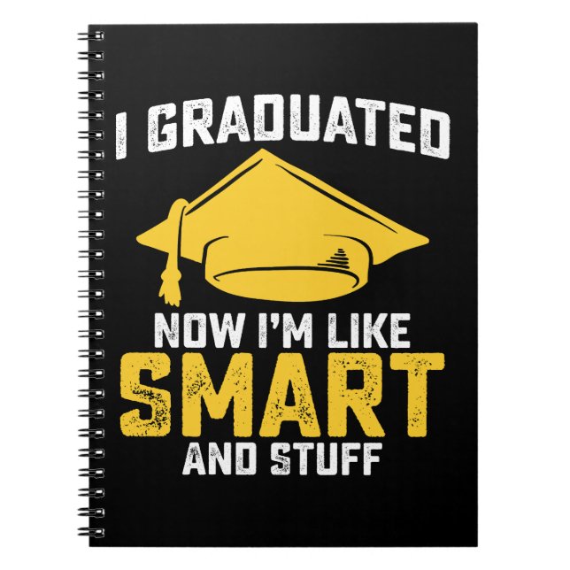 I Graduated Now Im Like Smart And Stuff Graduation Notebook (Front)