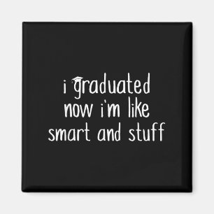 I Graduated Now Im Like Smart And Stuff Shirt Funn Magnet