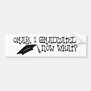 I Graduated. Now What? Bumper Sticker