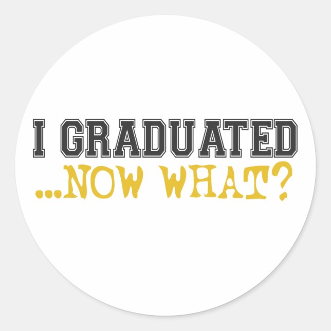 I Graduated, now what? Classic Round Sticker (Front)