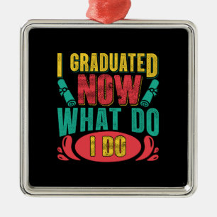 I Graduated Now What Do I Do Metal Ornament