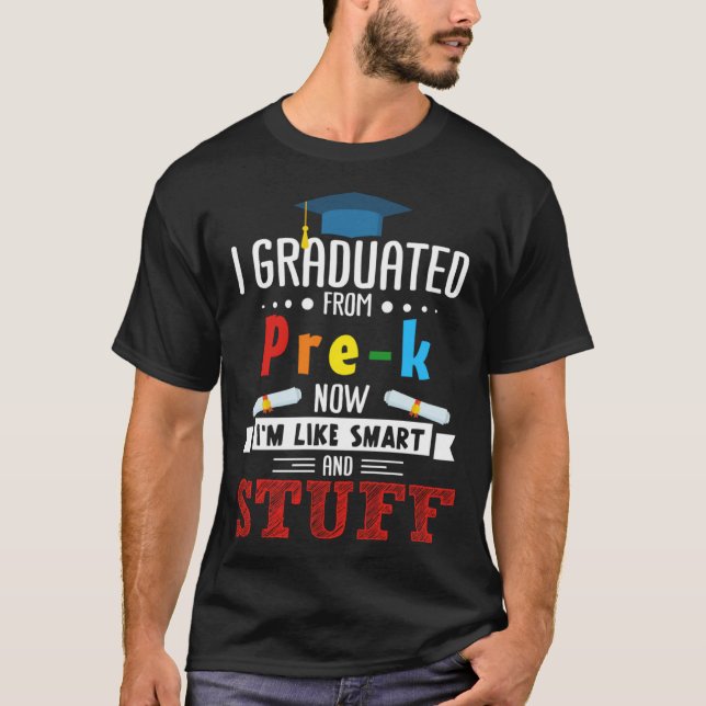 I Graduated Pre K Now I m Smart  Graduating Studen T-Shirt (Front)