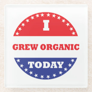 I Grew Organic Today Glass Coaster