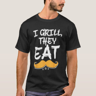 I Grill They Eat Dad Foodie Daddy Food  Grill Chef T-Shirt