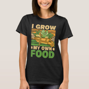 I grow my own Food Self sufficient T-Shirt