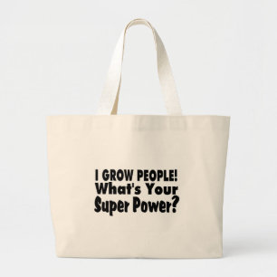 I Grow People. What's Your Super Power Large Tote Bag