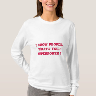 I Grow People. What's Your Superpower ? Maternity T-Shirt
