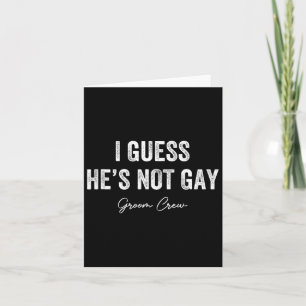 I Guess He's Not Gay Groom Crew Bachelor Party Sta Card