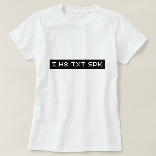 i h8 txt spk T-Shirt (Design Front)