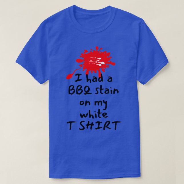 I had a bbq stain on my white t shirt (Design Front)