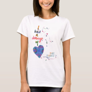 I Had a Change of Heart - Heart Recipient T-Shirt