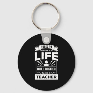 I Had a Life Now I'm a Teacher Funny Keychain