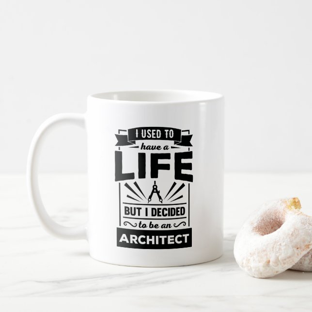 I Had a Life Now I'm an Architect Funny Quote Mug (With Donut)