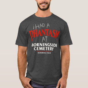 I Had a Phantasm at Morningside Cemetery T-Shirt