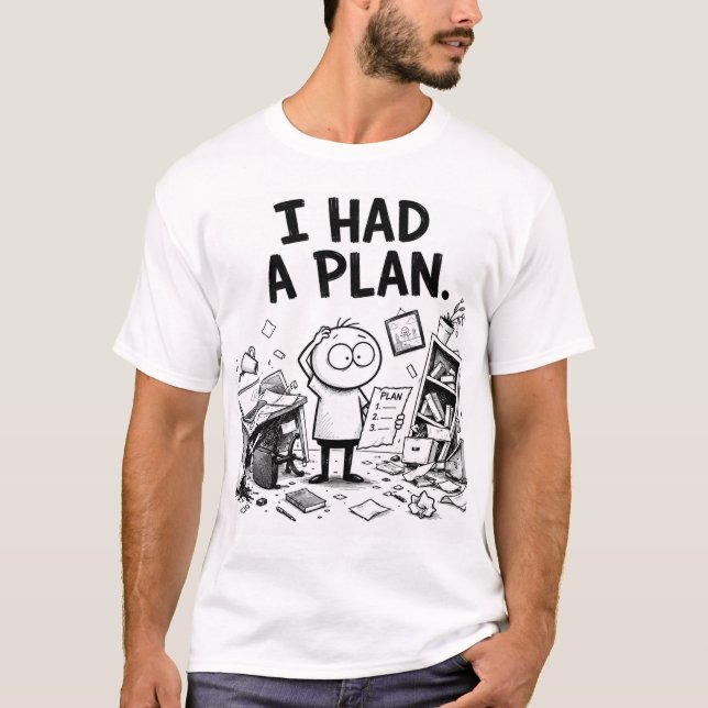 I Had a Plan Funny T-Shirt (Front)