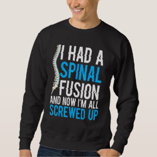 I Had A Spinal Fusion And Now Im All Screwed Up Sweatshirt
