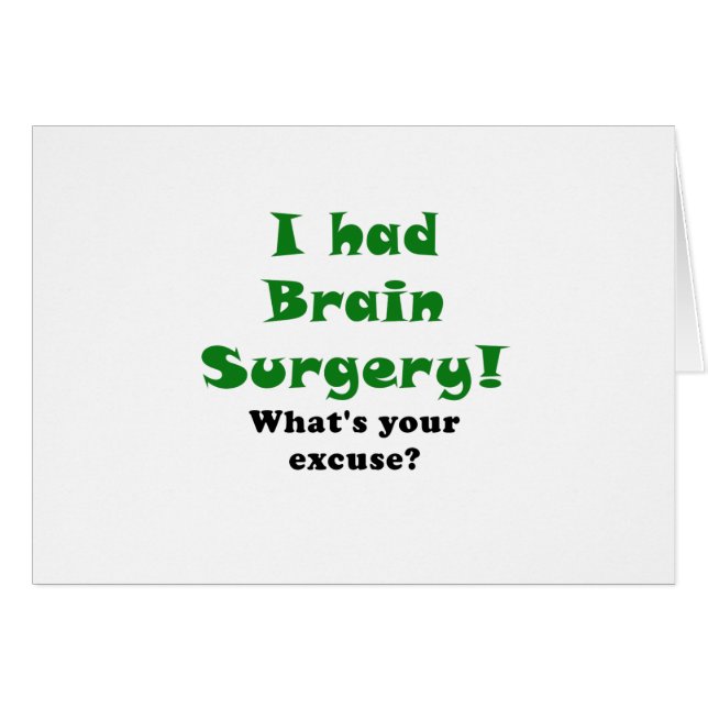 I had Brain Surgery Whats Your Excuse (Front Horizontal)